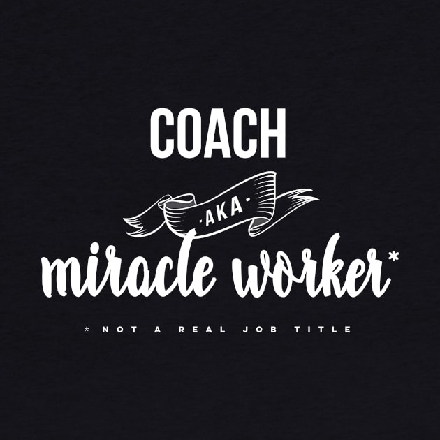 Funny Coach AKA Miracle Worker Design by PerttyShirty